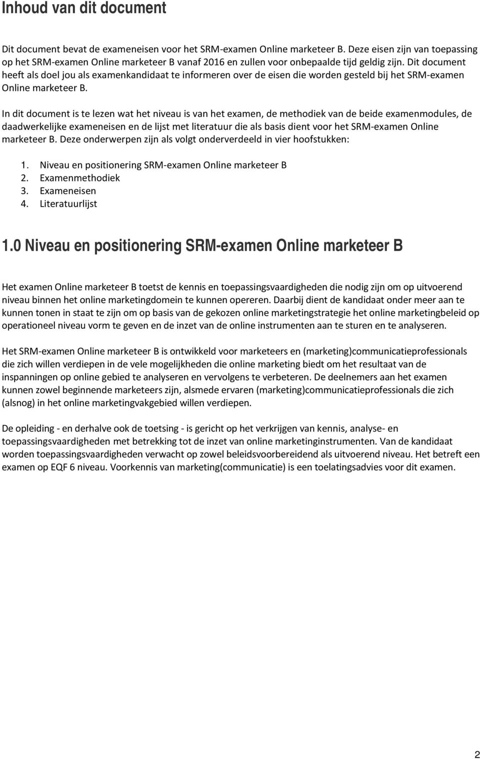 Dit document heeft als doel jou als examenkandidaat te informeren over de eisen die worden gesteld bij het SRM-examen Online marketeer B.