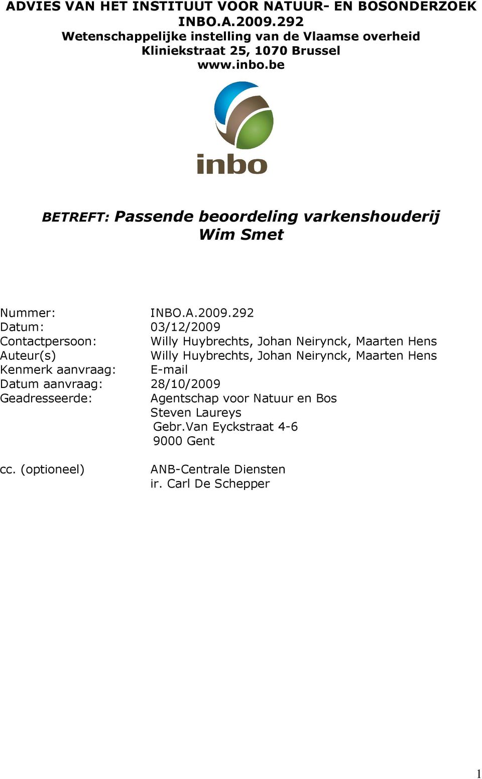be BETREFT: Passende beoordeling varkenshouderij Wim Smet Nummer: INBO.A.2009.