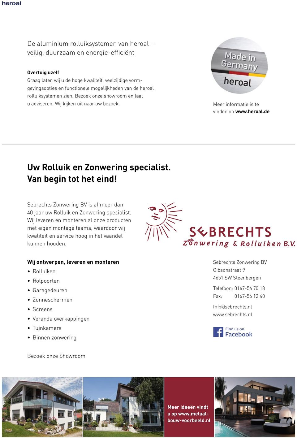 Van begin tot het eind! Sebrechts Zonwering BV is al meer dan 40 jaar uw Rolluik en Zonwering specialist.