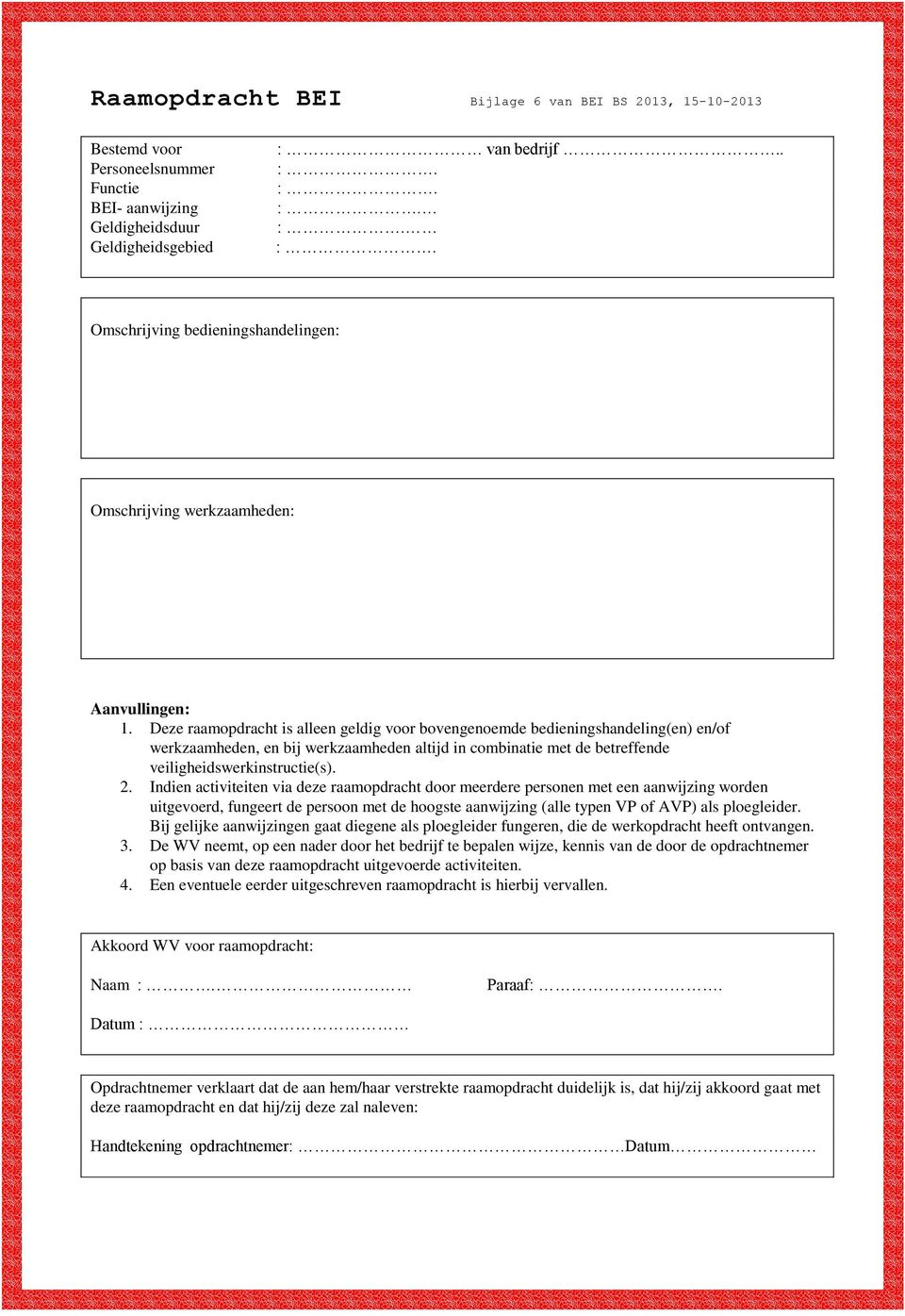 Deze raamopdracht is alleen geldig voor bovengenoemde bedieningshandeling(en) en/of werkzaamheden, en bij werkzaamheden altijd in combinatie met de betreffende veiligheidswerkinstructie(s). 2.