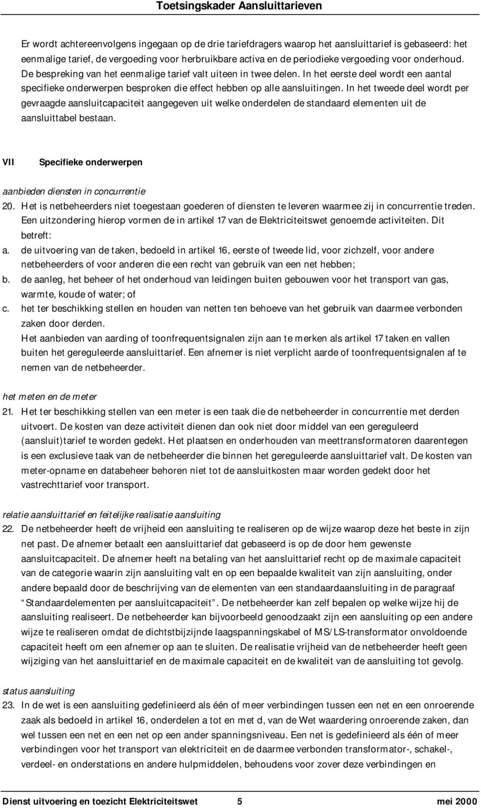 In het tweede deel wordt per gevraagde aansluitcapaciteit aangegeven uit welke onderdelen de standaard elementen uit de aansluittabel bestaan.