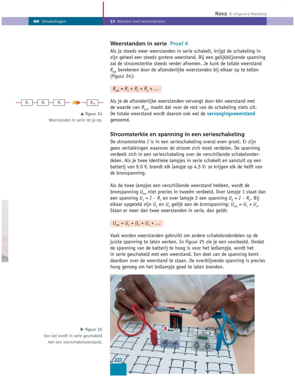 Je kunt de totale weerstand R tot berekenen door de afzonderlijke weerstanden bij elkaar op te tellen (figuur 24): R tot = R 1 + R 2 + R 3 + R 1 R 2 R 3 R tot figuur 24 Weerstanden in serie tel je op.