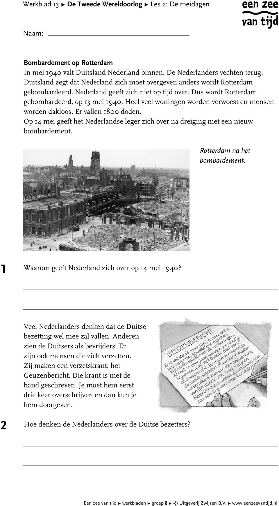 Dus wordt Rotterdam gebombardeerd, op 3 mei 940. Heel veel woningen worden verwoest en mensen worden dakloos. Er vallen 800 doden.