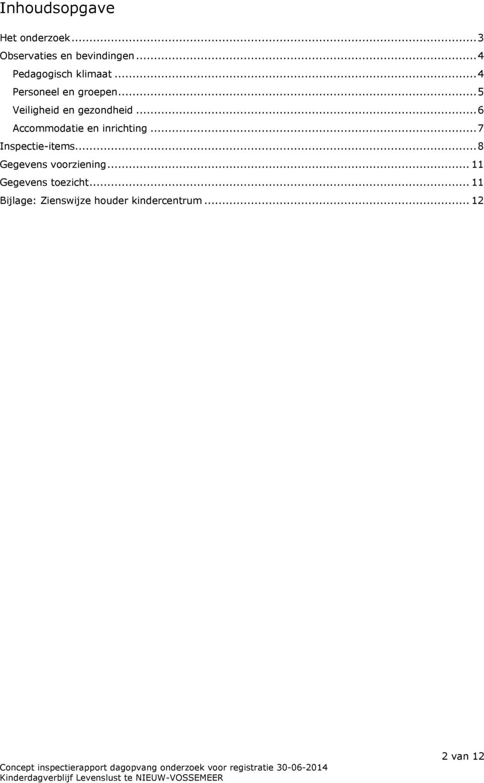 ..5 Veiligheid en gezondheid...6 Accommodatie en inrichting.