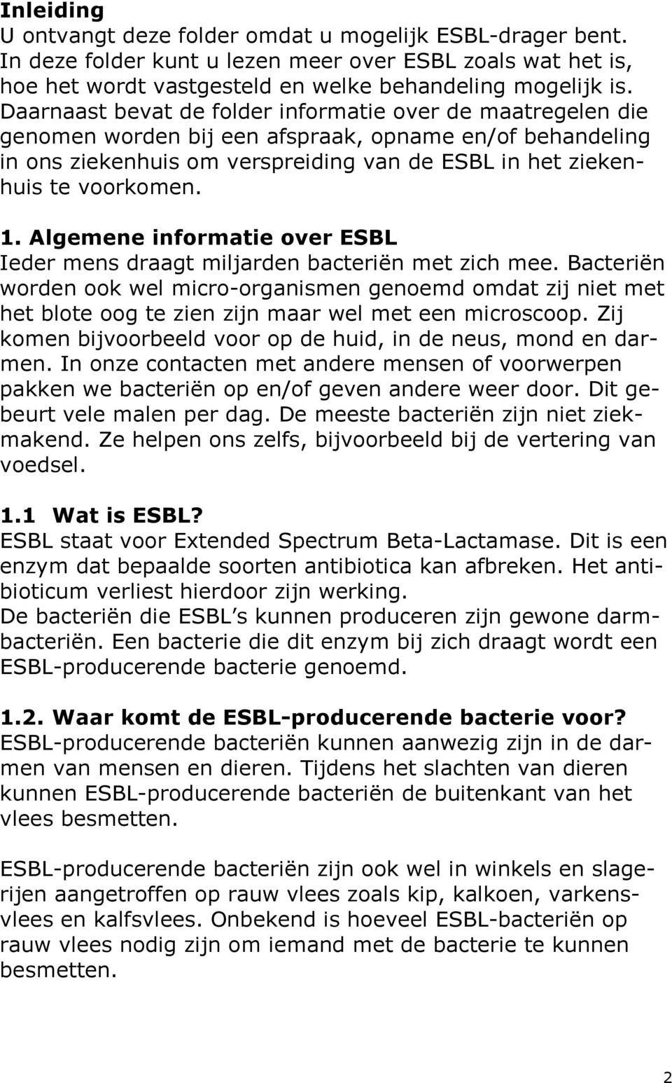 Algemene informatie over ESBL Ieder mens draagt miljarden bacteriën met zich mee.