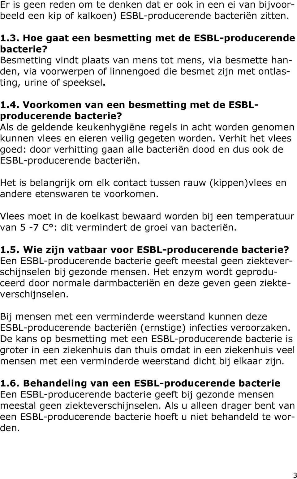 Voorkomen van een besmetting met de ESBLproducerende bacterie? Als de geldende keukenhygiëne regels in acht worden genomen kunnen vlees en eieren veilig gegeten worden.