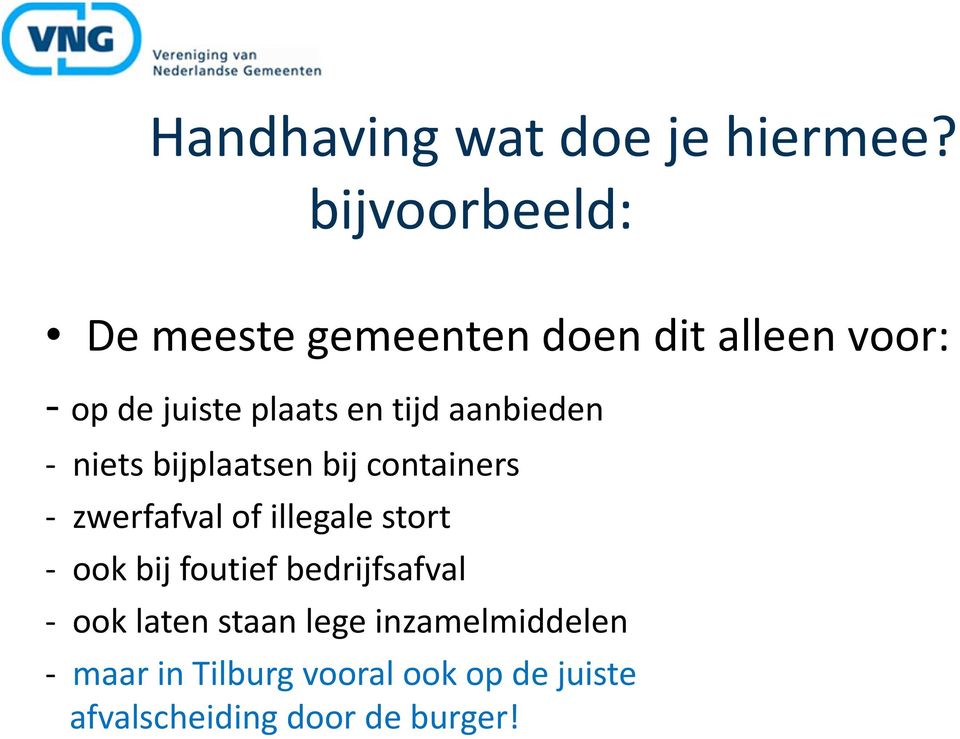 tijd aanbieden - niets bijplaatsen bij containers - zwerfafval of illegale stort -