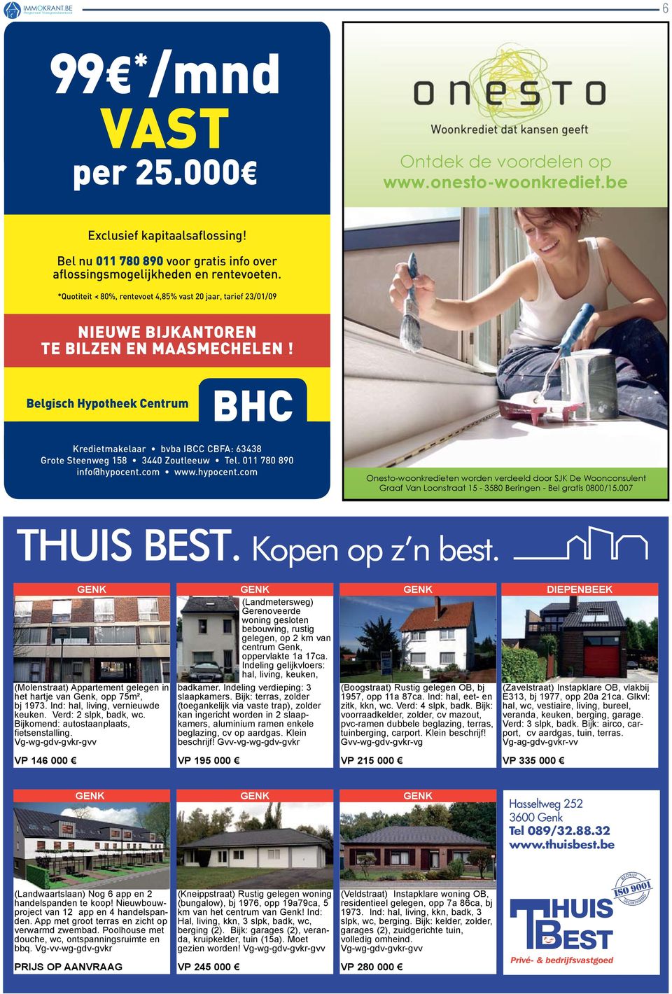 Belgisch Hypotheek Centrum BHC Kredietmakelaar bvba IBCC CBFA: 63438 Grote Steenweg 158 3440 Zoutleeuw Tel. 011 780 890 info@hypocent.