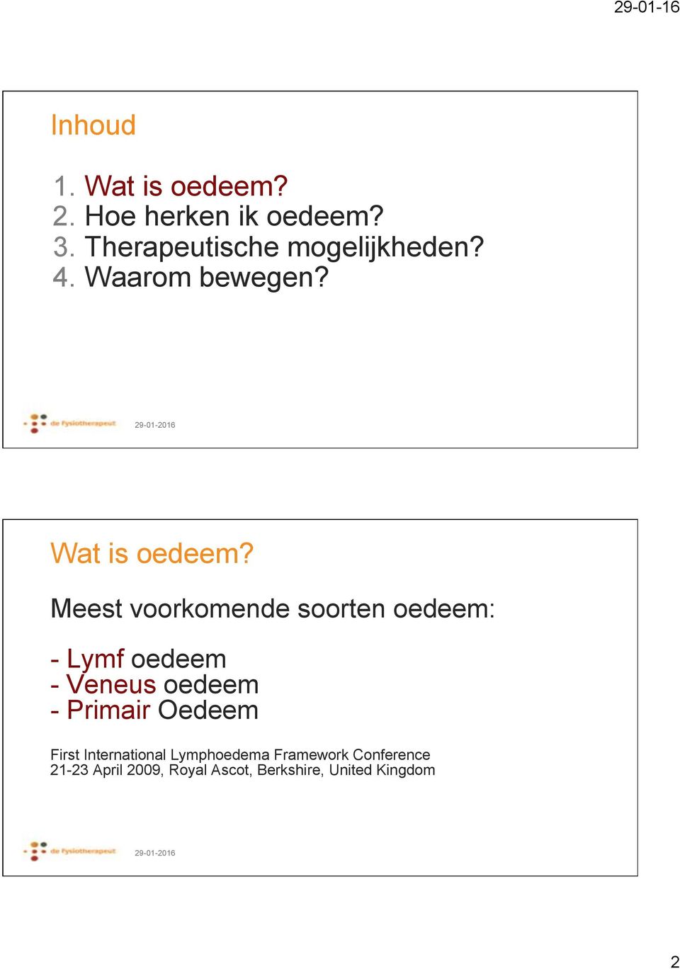 Meest voorkomende soorten oedeem: - Lymf oedeem - Veneus oedeem - Primair