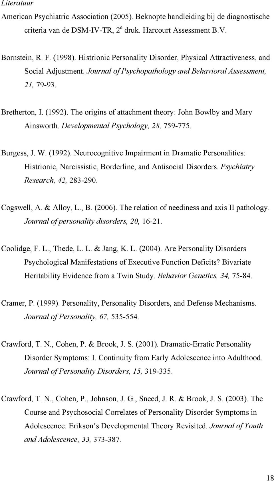 The origins of attachment theory: John Bowlby and Mary Ainsworth. Developmental Psychology, 28, 759-775. Burgess, J. W. (1992).