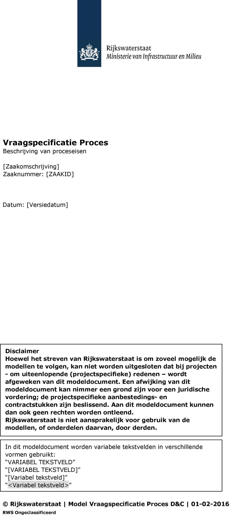 Een afwijking van dit modeldocument kan nimmer een grond zijn voor een juridische vordering; de projectspecifieke aanbestedings- en contractstukken zijn beslissend.