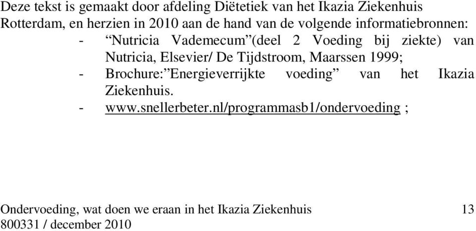 Voeding bij ziekte) van Nutricia, Elsevier/ De Tijdstroom, Maarssen 1999; - Brochure: