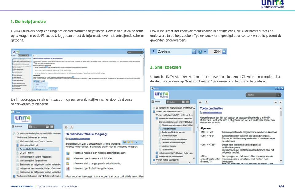 Ook kunt u met het zoek vak rechts boven in het lint van UNIT4 Multivers direct een onderwerp in de help zoeken.