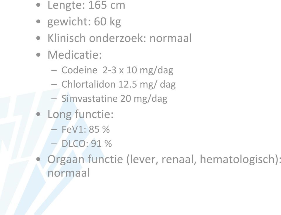 5 mg/ dag Simvastatine 20 mg/dag Long functie: FeV1: 85 %