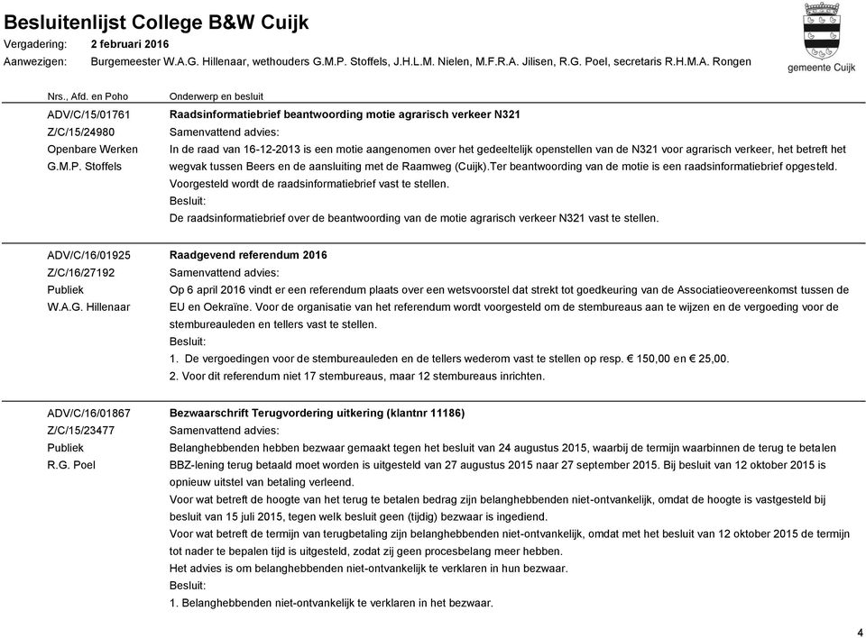 betreft het wegvak tussen Beers en de aansluiting met de Raamweg (Cuijk).Ter beantwoording van de motie is een raadsinformatiebrief opgesteld.