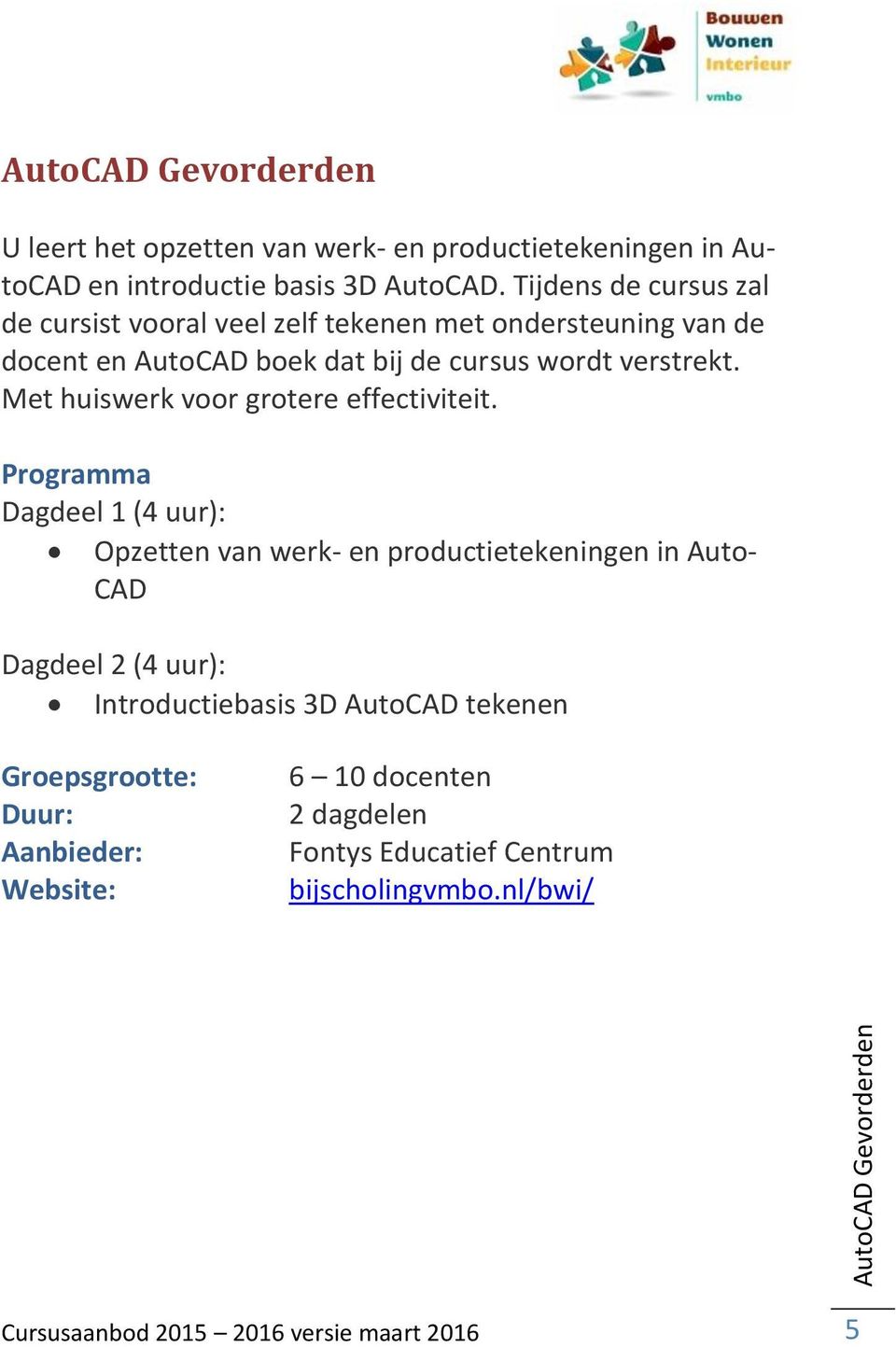 Tijdens de cursus zal de cursist vooral veel zelf tekenen met ondersteuning van de docent en AutoCAD boek dat bij de cursus wordt