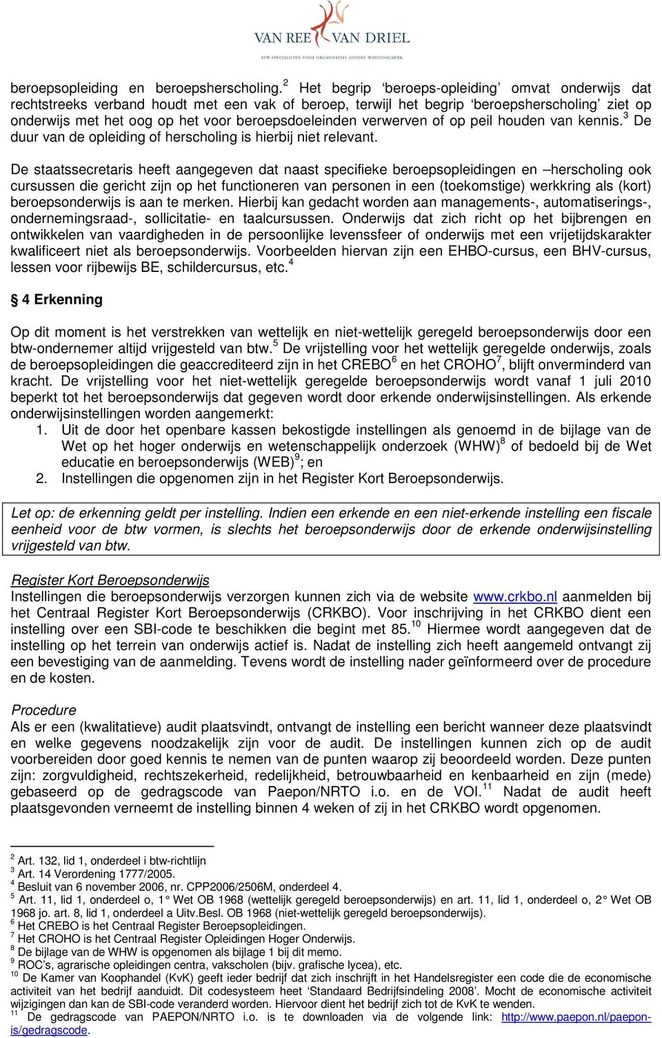 verwerven of op peil houden van kennis. 3 De duur van de opleiding of herscholing is hierbij niet relevant.