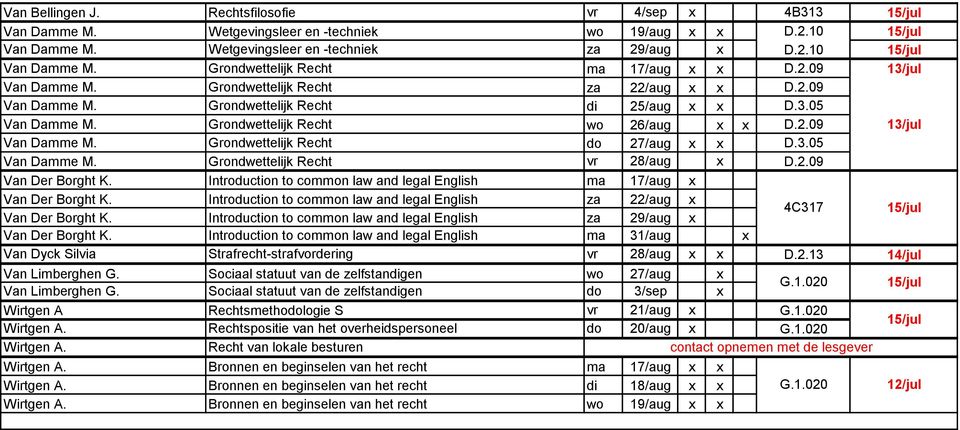 3.05 Van Damme M. Grondwettelijk Recht vr 28/aug x D.2.09 Van Der Borght K. Introduction to common law and legal English ma 17/aug x Van Der Borght K.