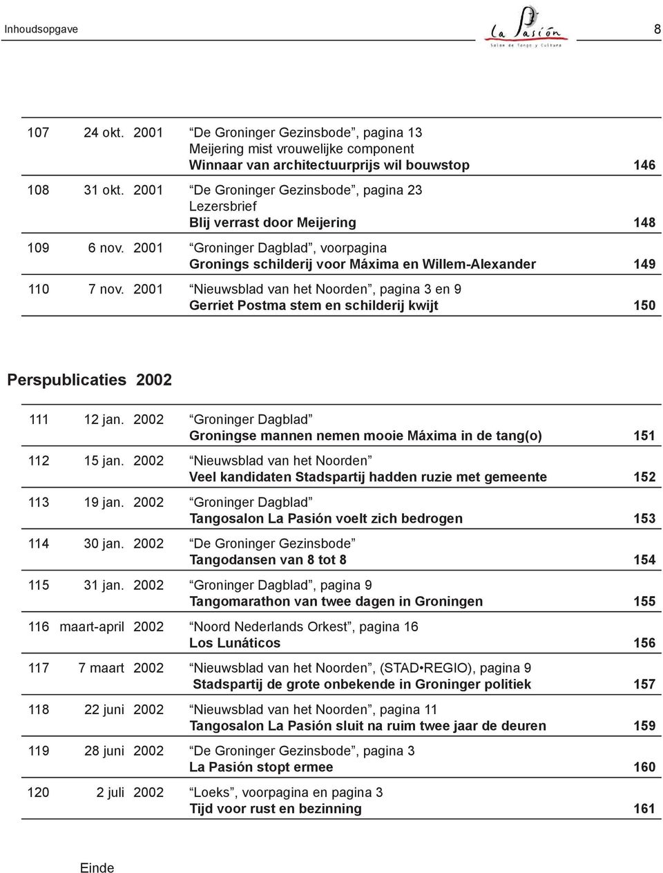 2001 Nieuwsblad van het Noorden, pagina 3 en 9 Gerriet Postma stem en schilderij kwijt 150 Perspublicaties 2002 111 12 jan.
