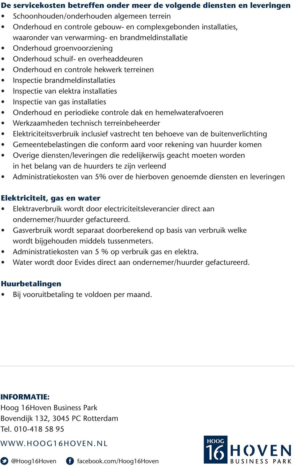 installaties Inspectie van gas installaties Onderhoud en periodieke controle dak en hemelwaterafvoeren Werkzaamheden technisch terreinbeheerder Elektriciteitsverbruik inclusief vastrecht ten behoeve