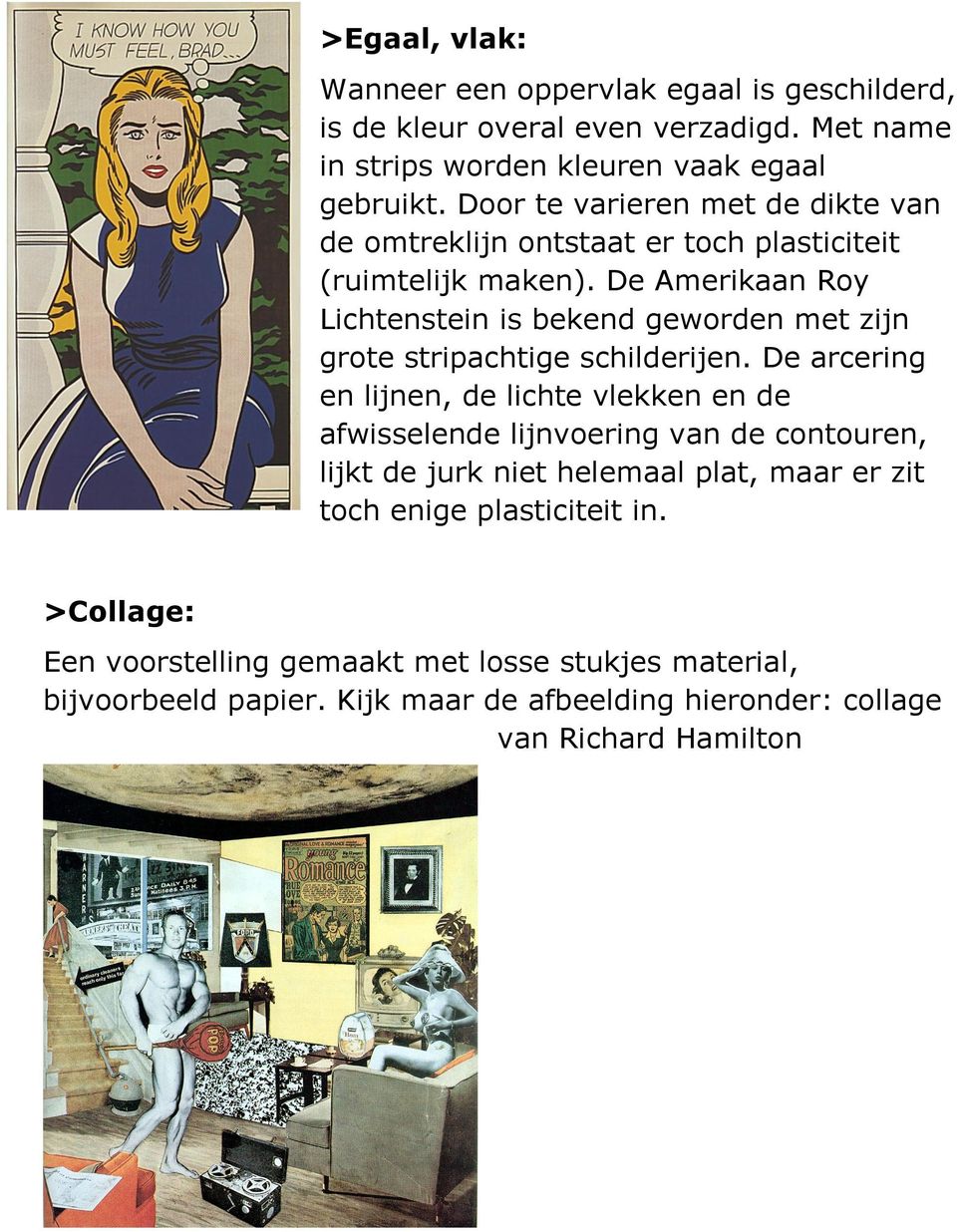 De Amerikaan Roy Lichtenstein is bekend geworden met zijn grote stripachtige schilderijen.