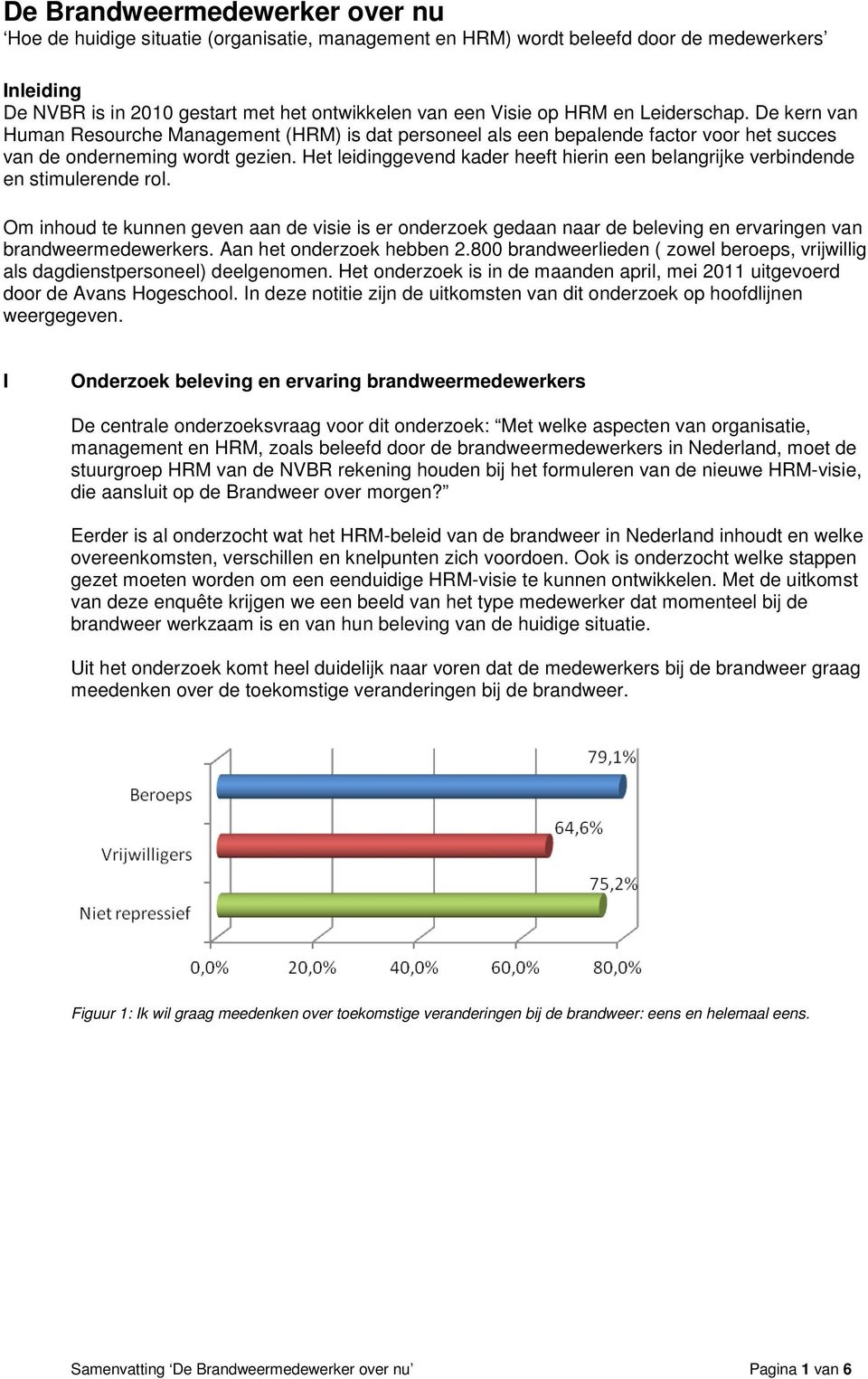 Het leidinggevend kader heeft hierin een belangrijke verbindende en stimulerende rol.