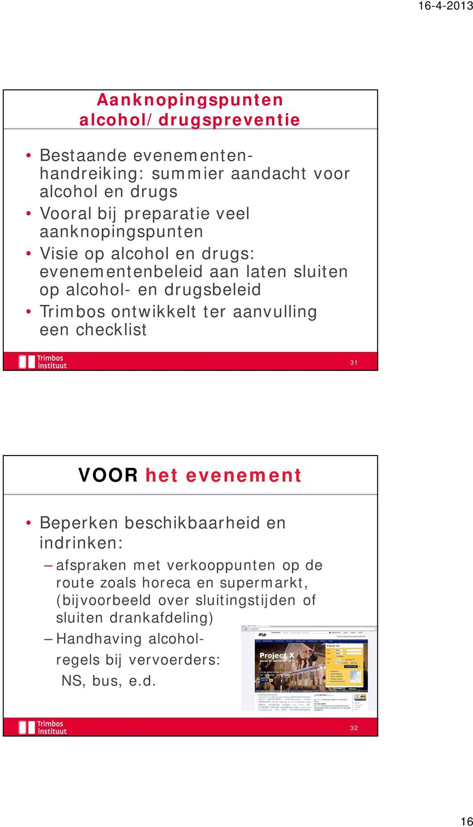 aanvulling een checklist 31 VOOR het evenement Beperken beschikbaarheid en indrinken: afspraken met verkooppunten op de route zoals