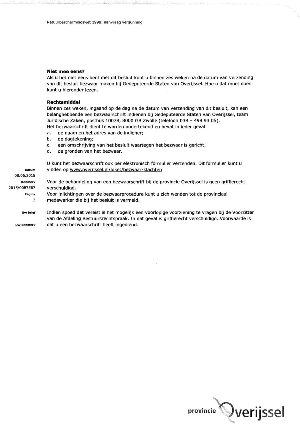 Rechtsmiddel Binnen zes weken, ingaand op de dag na de datum van verzending van dit besluit, kan een belanghebbende een bezwaarschrift indienen bij Gedeputeerde Staten van Overijssel, team Juridische