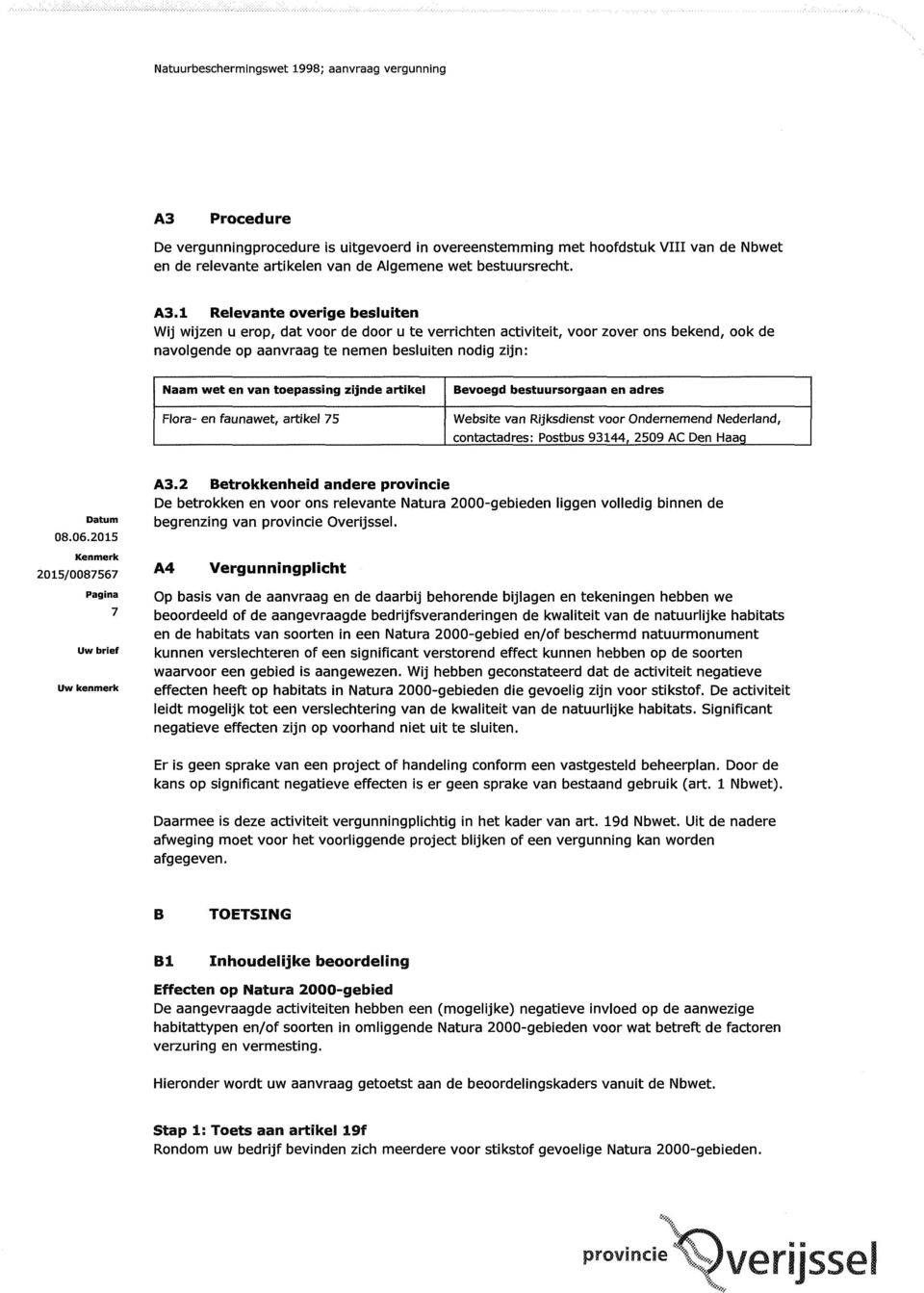 toepassing zijnde artikel Flora- en faunawet, artikel 75 Bevoegd bestuursorgaan en adres Website van Rijksdienst voor Ondernemend Nederland, contactadres: Postbus 93144, 2509 AC Den Haag 7 A3.