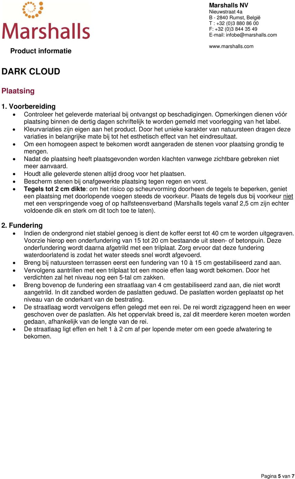 Door het unieke karakter van natuursteen dragen deze variaties in belangrijke mate bij tot het esthetisch effect van het eindresultaat.