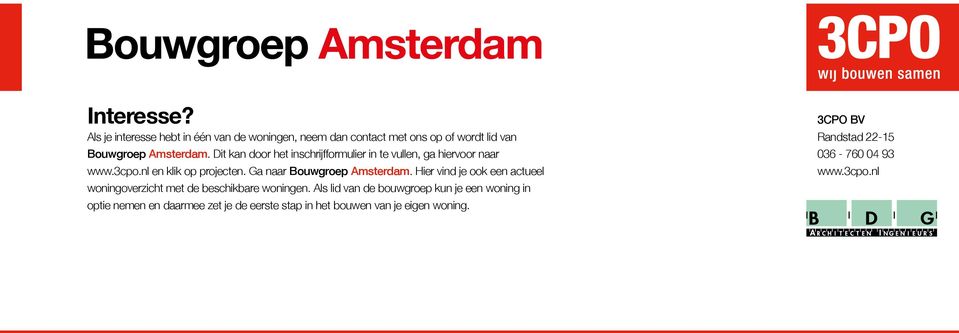 Ga naar Bouwgroep Amsterdam. Hier vind je ook een actueel woningoverzicht met de beschikbare woningen.