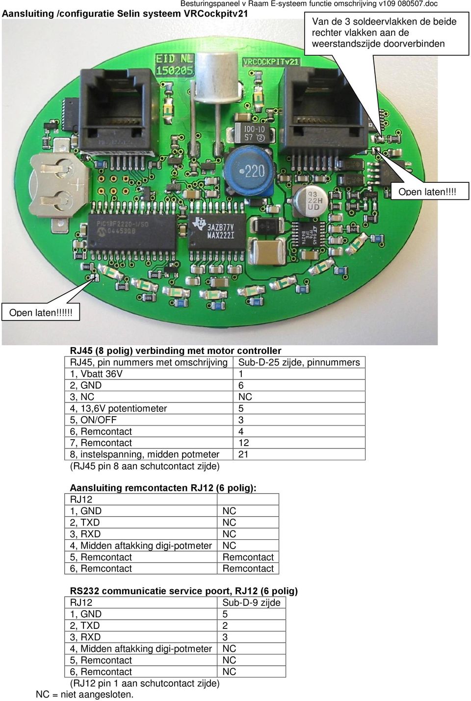 !!!!! RJ45 (8 polig) verbinding met motor controller RJ45, pin nummers met omschrijving Sub-D-25 zijde, pinnummers 1, Vbatt 36V 1 2, GND 6 3, NC NC 4, 13,6V potentiometer 5 5, ON/OFF 3 6,