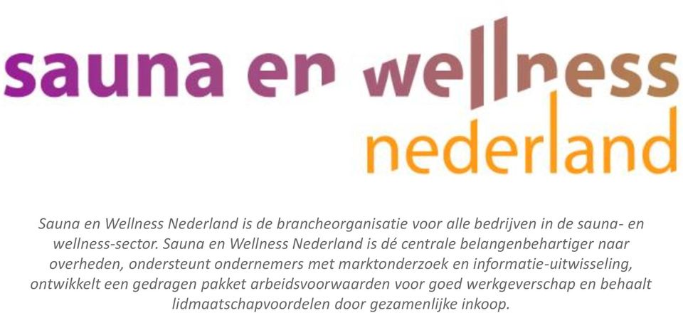 Sauna en Wellness Nederland is dé centrale belangenbehartiger naar overheden, ondersteunt