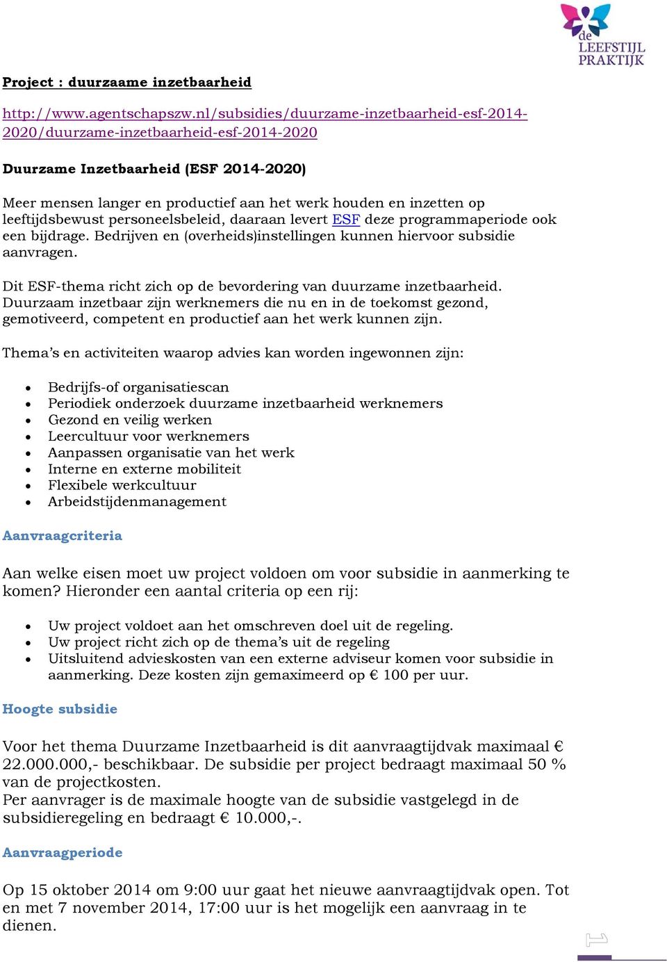 leeftijdsbewust personeelsbeleid, daaraan levert ESF deze programmaperiode ook een bijdrage. Bedrijven en (overheids)instellingen kunnen hiervoor subsidie aanvragen.