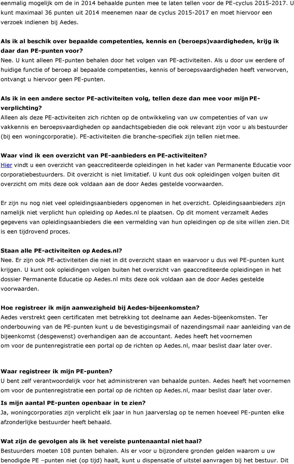 Als ik al beschik over bepaalde competenties, kennis en (beroeps)vaardigheden, krijg ik daar dan PE-punten voor? Nee. U kunt alleen PE-punten behalen door het volgen van PE-activiteiten.