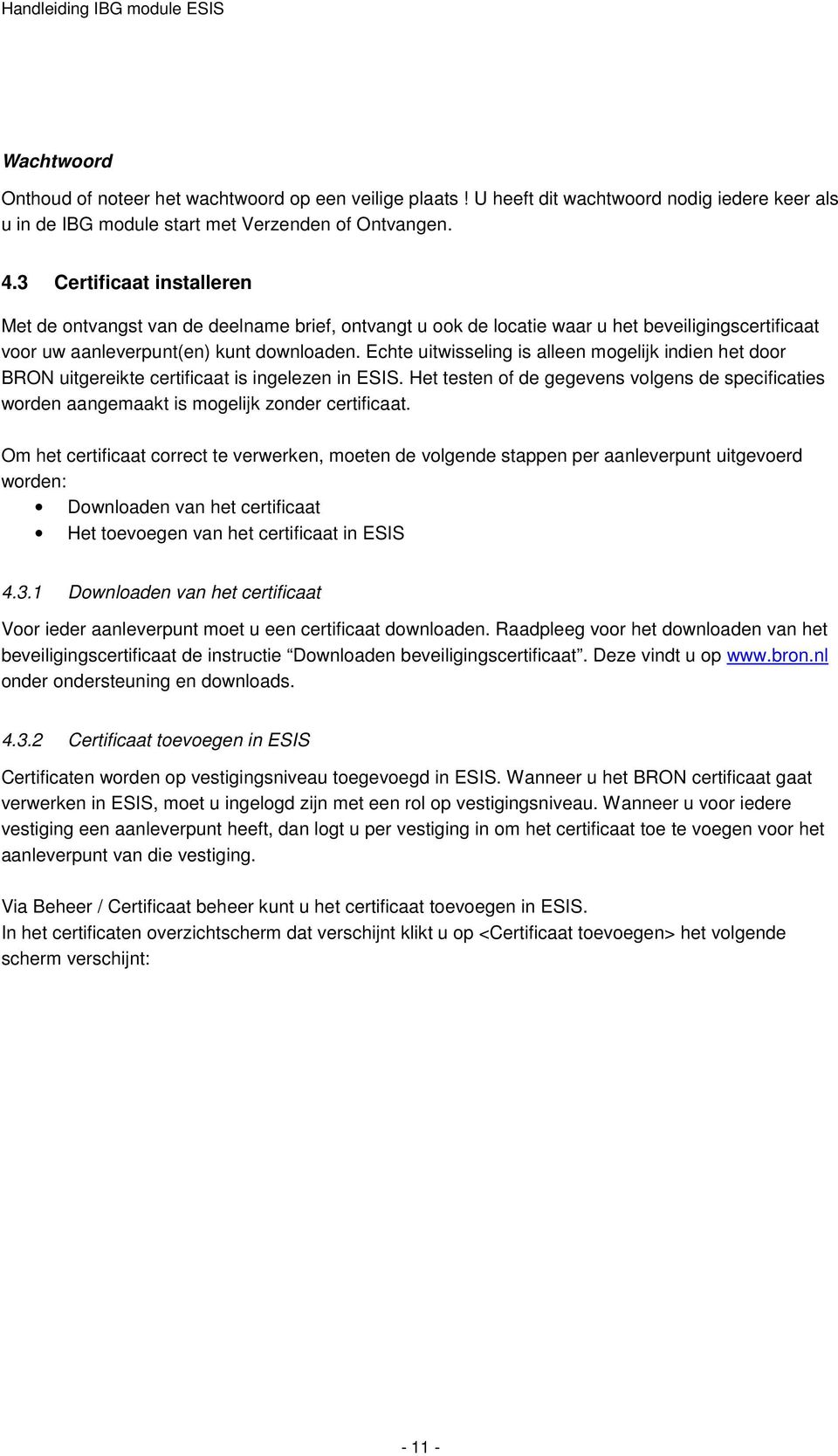 Echte uitwisseling is alleen mogelijk indien het door BRON uitgereikte certificaat is ingelezen in ESIS.