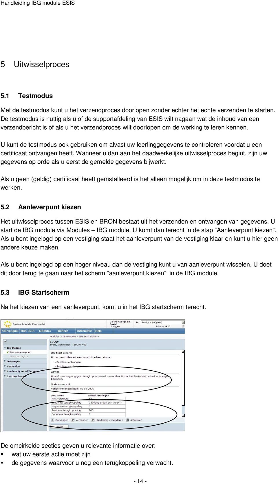 U kunt de testmodus ook gebruiken om alvast uw leerlinggegevens te controleren voordat u een certificaat ontvangen heeft.