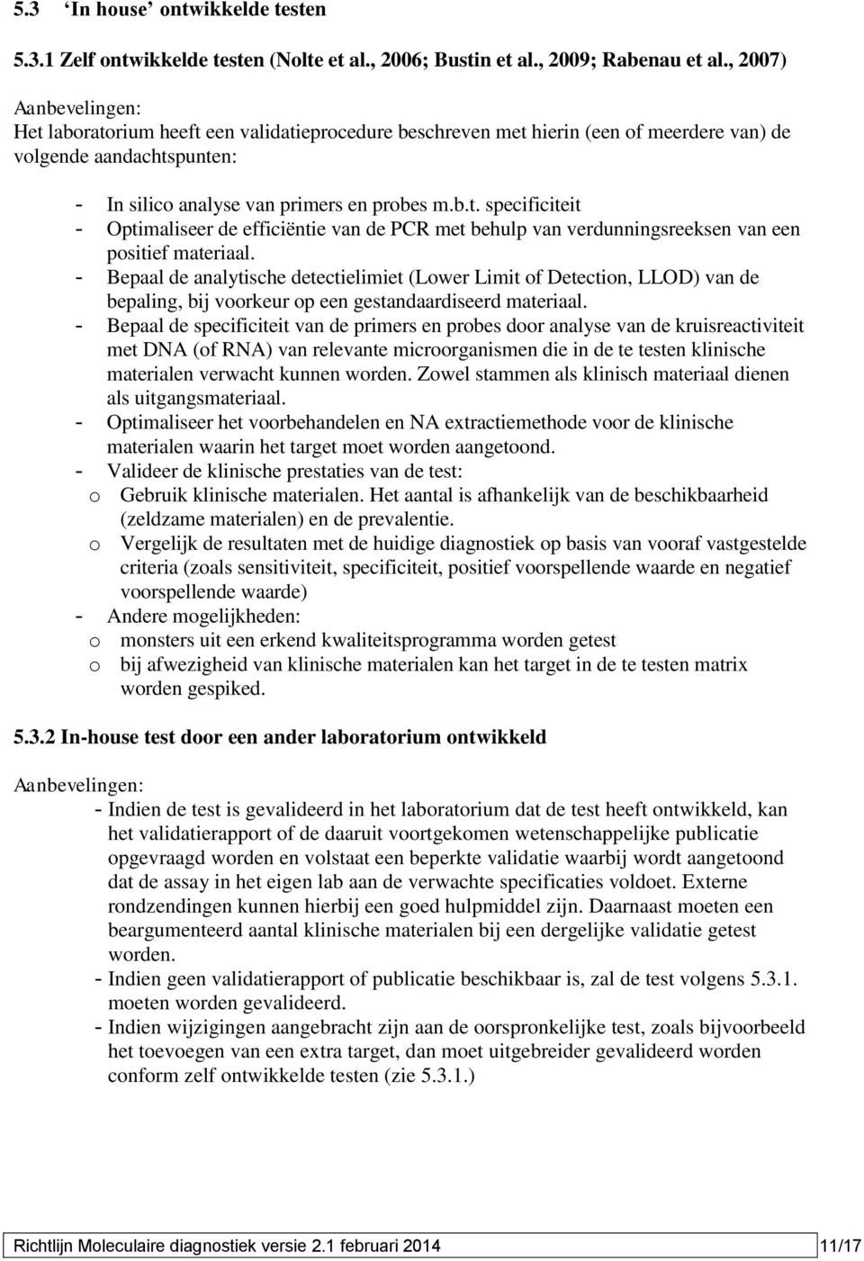 - Bepaal de analytische detectielimiet (Lower Limit of Detection, LLOD) van de bepaling, bij voorkeur op een gestandaardiseerd materiaal.