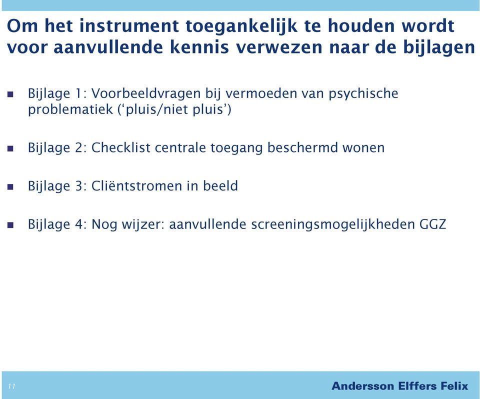 pluis/niet pluis ) Bijlage 2: Checklist centrale toegang beschermd wonen Bijlage 3: