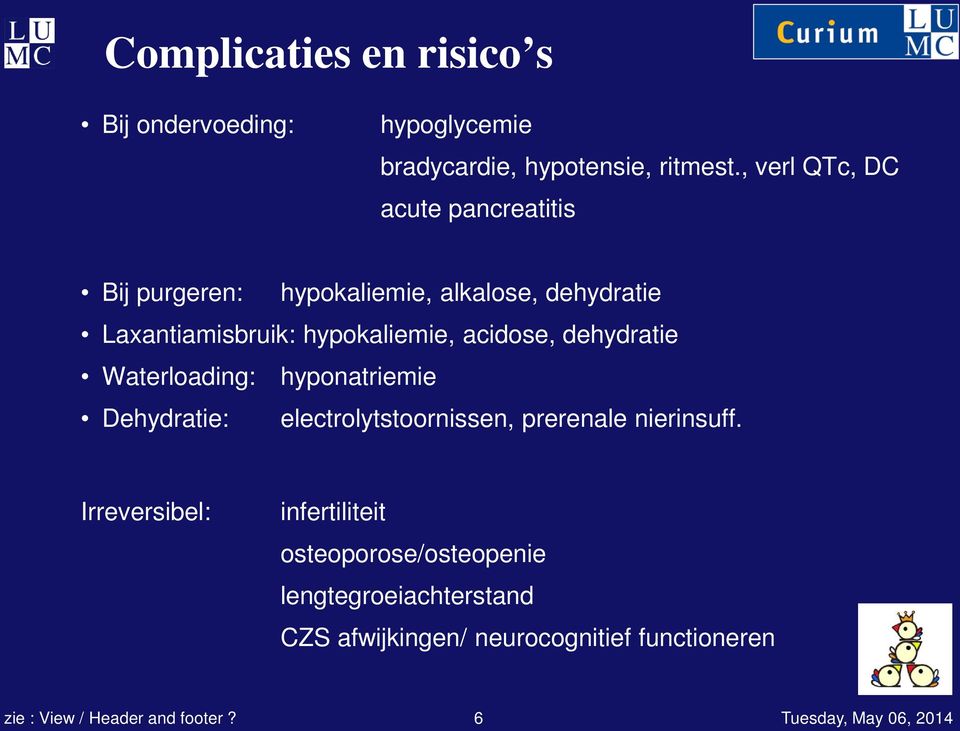 acidose, dehydratie Waterloading: hyponatriemie Dehydratie: electrolytstoornissen, prerenale nierinsuff.