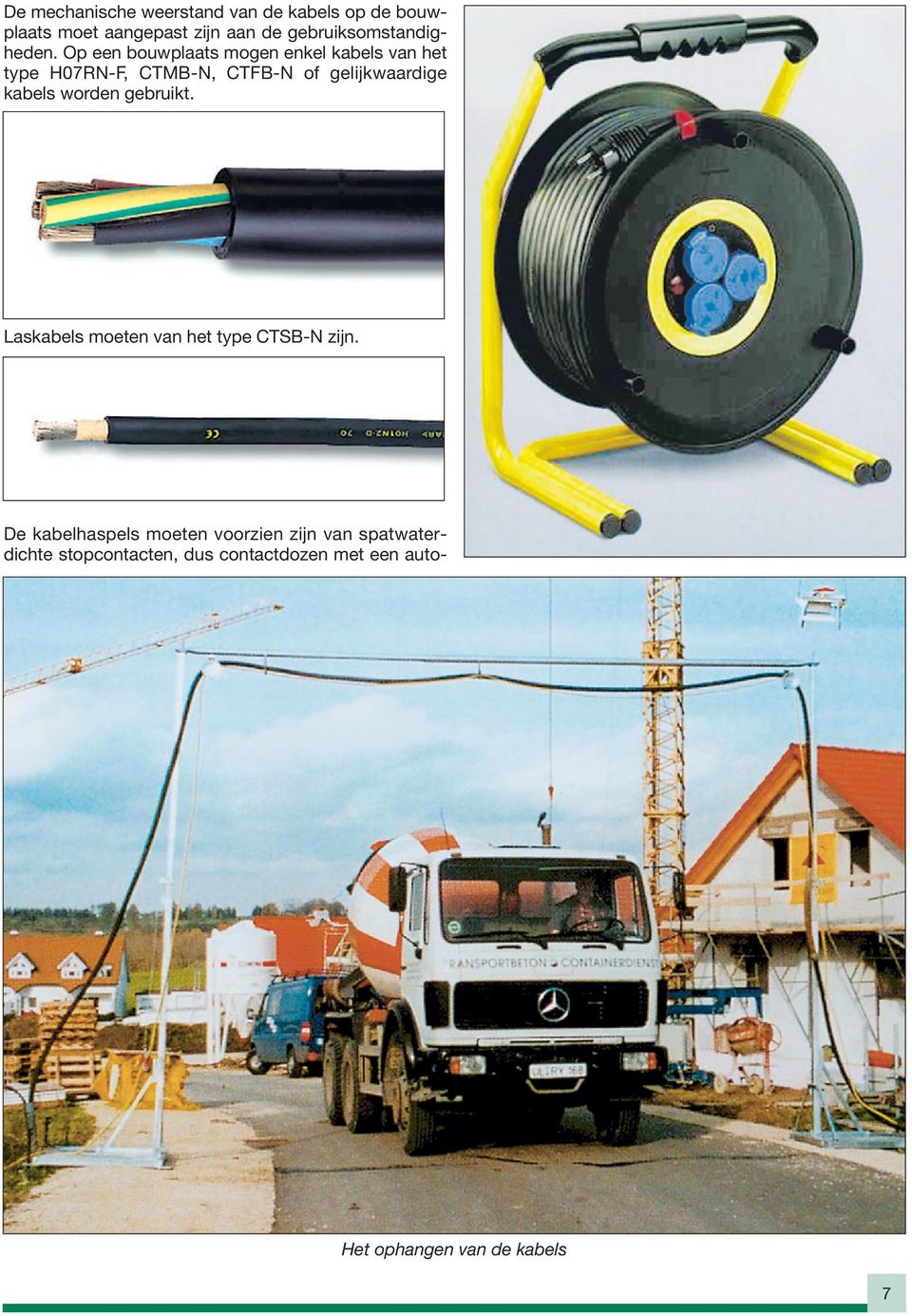Op een bouwplaats mogen enkel kabels van het type H07RN-F, CTMB-N, CTFB-N of gelijkwaardige kabels