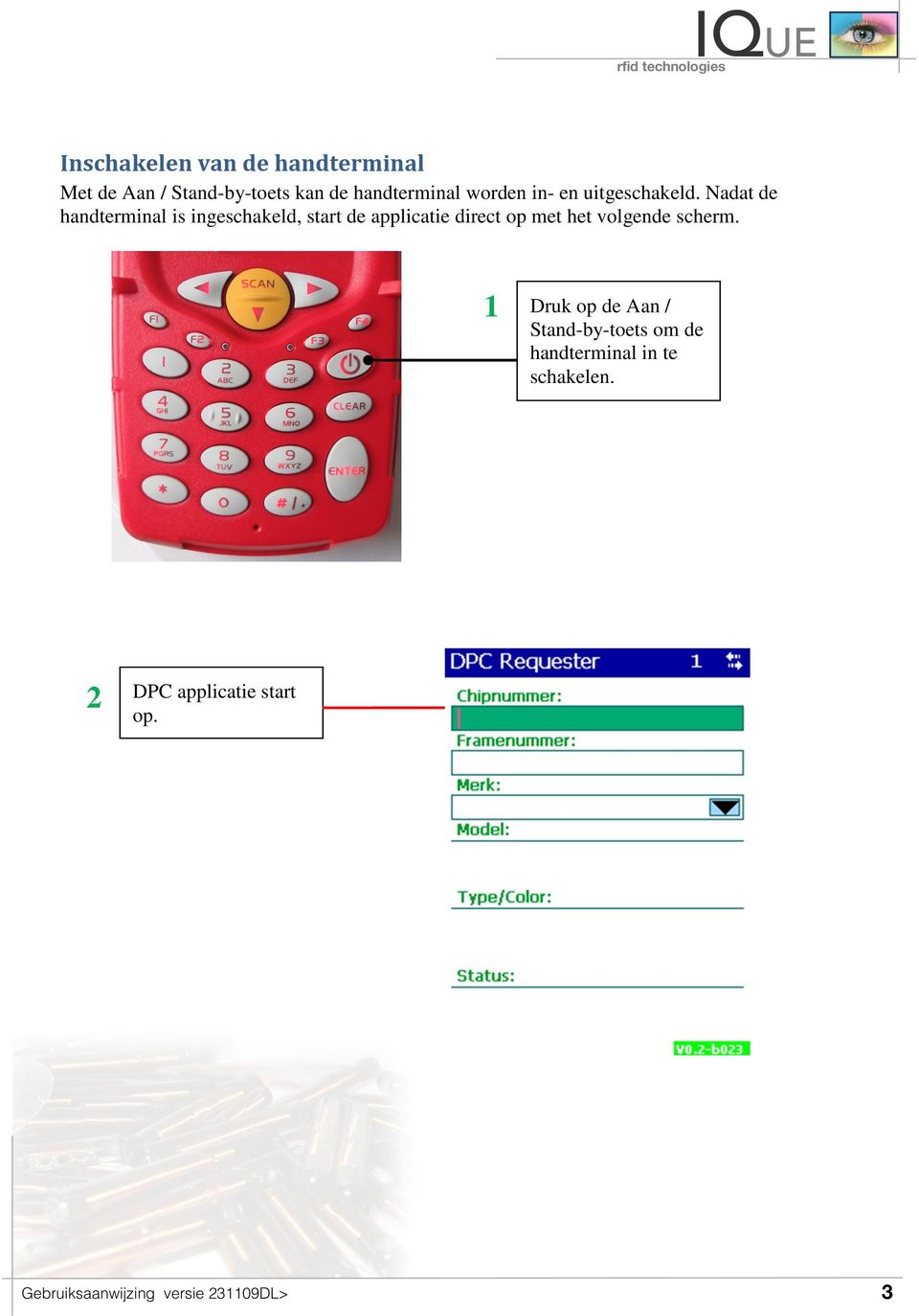 Nadat de handterminal is ingeschakeld, start de applicatie direct op met