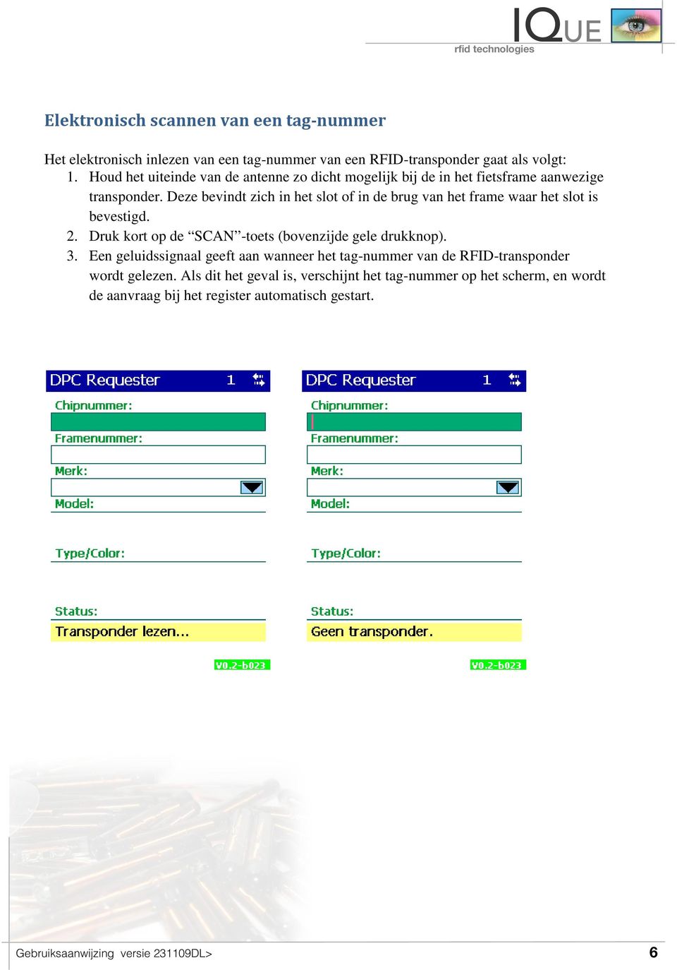 Deze bevindt zich in het slot of in de brug van het frame waar het slot is bevestigd. 2. Druk kort op de SCAN -toets (bovenzijde gele drukknop). 3.