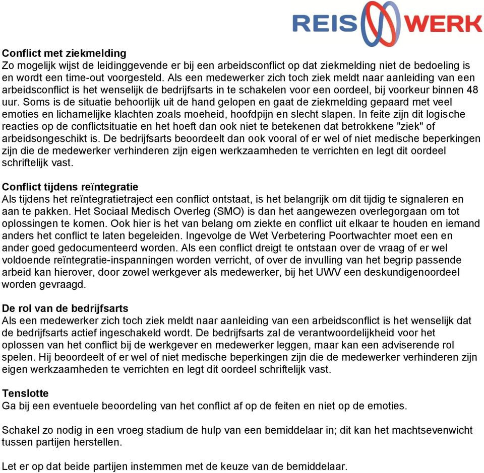 Soms is de situatie behoorlijk uit de hand gelopen en gaat de ziekmelding gepaard met veel emoties en lichamelijke klachten zoals moeheid, hoofdpijn en slecht slapen.