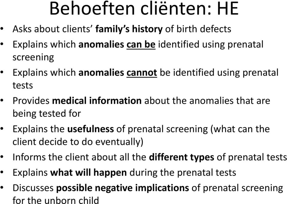 Explains the usefulness of prenatal screening (what can the client decide to do eventually) Informs the client about all the different types of