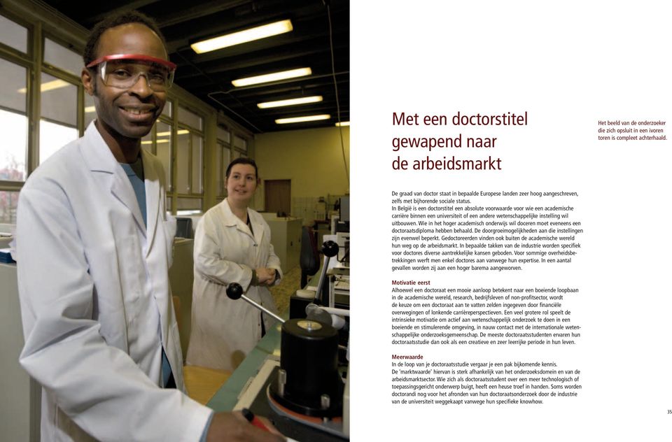 In België is een doctorstitel een absolute voorwaarde voor wie een academische carrière binnen een universiteit of een andere wetenschappelijke instelling wil uitbouwen.