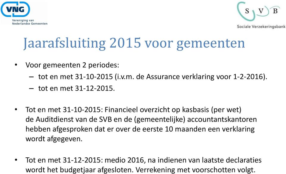 Tot en met 31-10-2015: Financieel overzicht op kasbasis (per wet) de Auditdienst van de SVB en de (gemeentelijke)