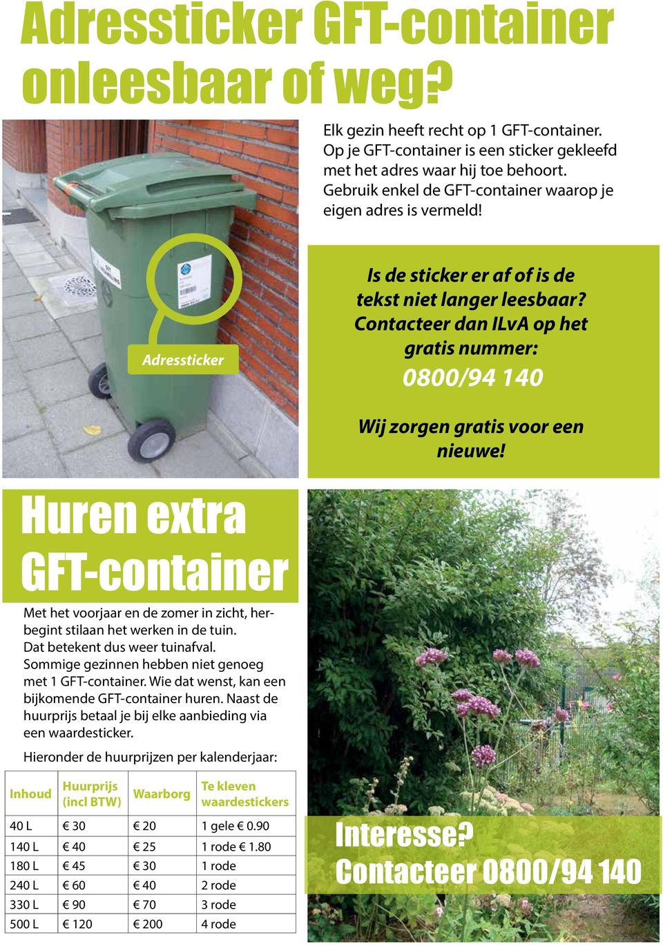 Contacteer dan ILvA op het gratis nummer: 0800/94 140 Wij zorgen gratis voor een nieuwe! Huren extra GFT-container Met het voorjaar en de zomer in zicht, herbegint stilaan het werken in de tuin.
