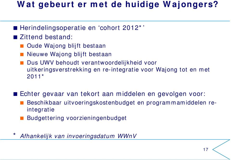 UWV behoudt verantwoordelijkheid voor uitkeringsverstrekking en re-integratie voor Wajong tot en met 2011* Echter