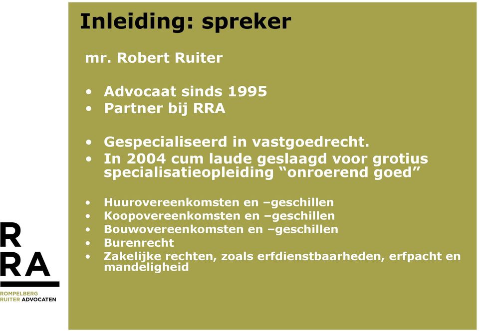 In 2004 cum laude geslaagd voor grotius specialisatieopleiding onroerend goed